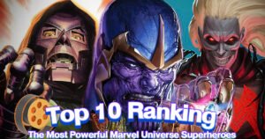 Top 10 Ranking the Most Powerful Marvel Universe Superheroes