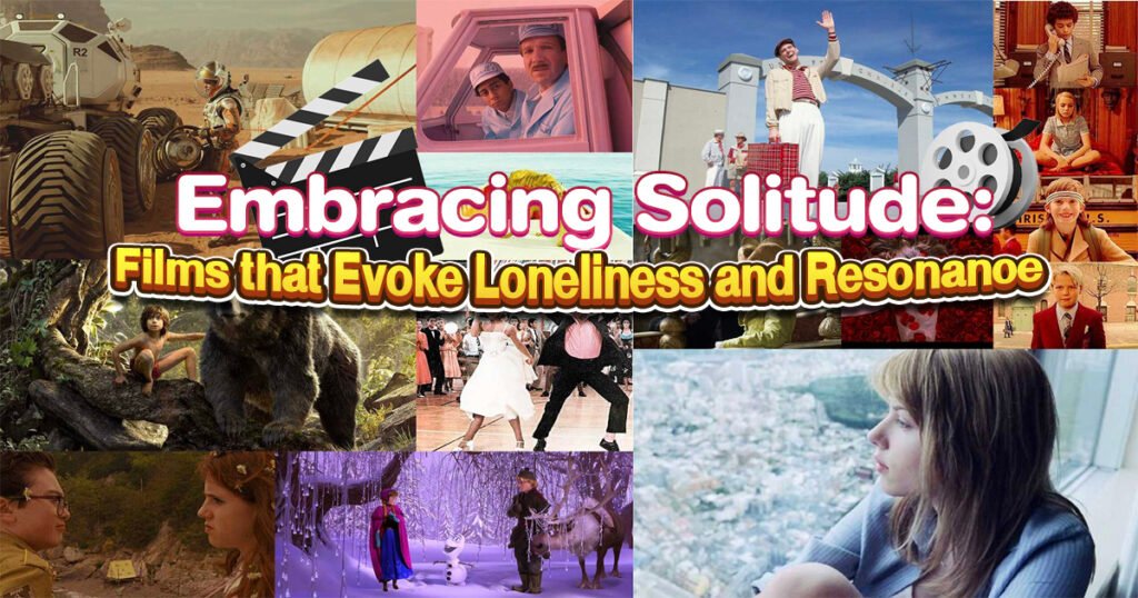 Embracing Solitude Films that Evoke Loneliness and Resonance
