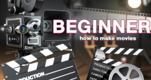 beginner, how to make movies